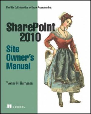 SharePoint 2010 Site Owner's Manual by Yvonne M. Harryman