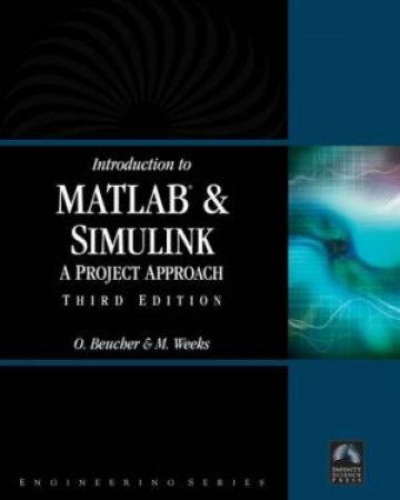 Introduction To MATLAB & SIMULINK: A Project Approach - 3 ed by Ottmar Beucher & M Weeks