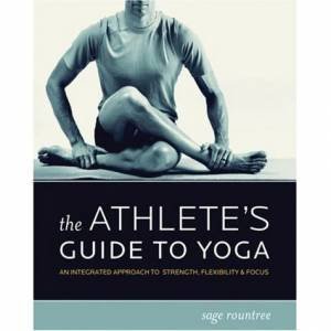 The Athlete's Guide To Yoga by Sage Rountree