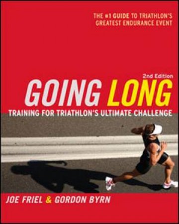 Going Long 2nd Ed. by Joe Friel & Gordon Byrn