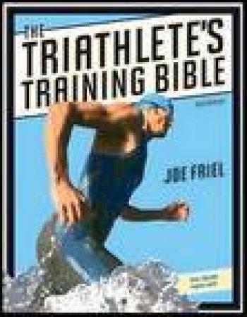 Triathlete's Training Bible, 3rd Ed by Joe Friel