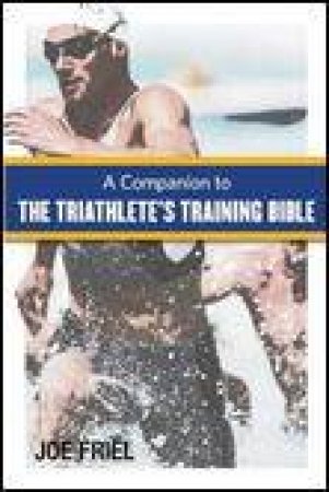 Companion to The Triathlete's Training Bible by Joe Friel