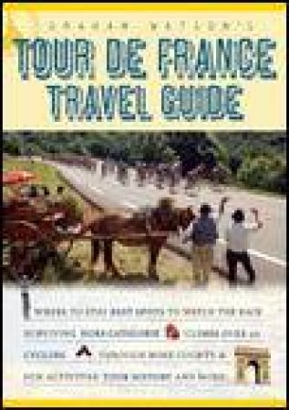 Graham Watson's Tour de France Travel Guide by Graham Watson