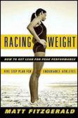 Racing Weight: How to Get Lean for Peak Performance by Matt Fitzgerald