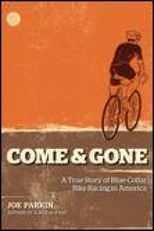 Come and Gone: A True Story of Blue-Collar in America by Joe Parkin