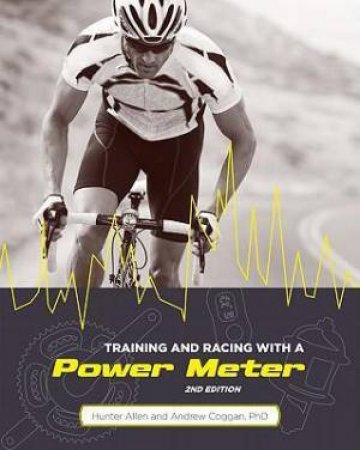 Training And Racing With A Power Meter by Hunter Allen & Andrew Coggan