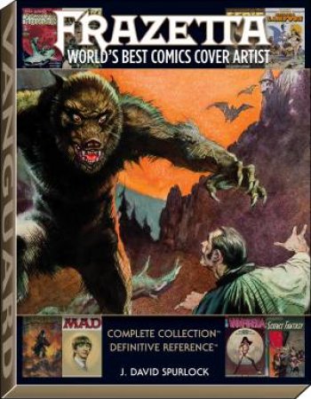 Frazetta: World's Best Comics Cover Artist by J. David Spurlock & Frank Frazetta