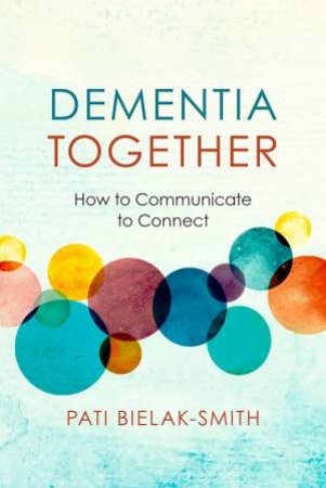 Dementia Together by Pati Bielak-Smith