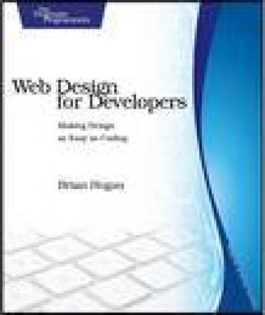 Web Design for Developers: A Programmre's Guide to Design Tools and Techniques by Brian Hogan