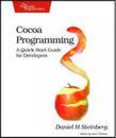 Cocoa Programming: A Quick-Start Guide for Developers by Daniel H Steinberg