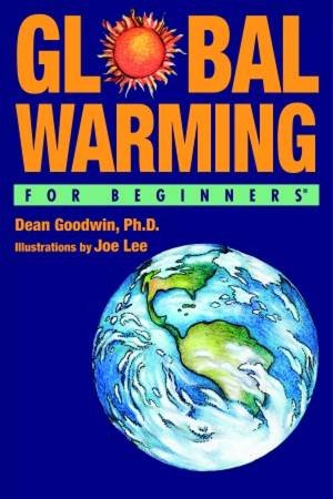 Global Warming For Beginners by Dean Goodwin