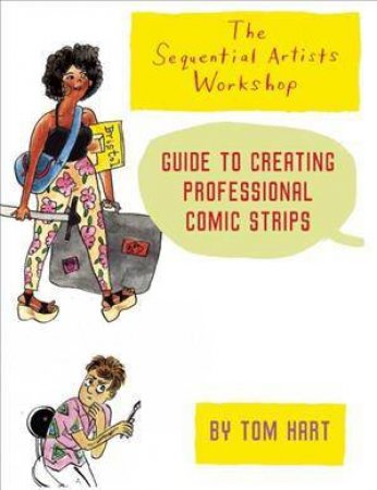 The Sequential Artists Workshop: Guide  To Creating Professional Comic Strips by Tom Hart