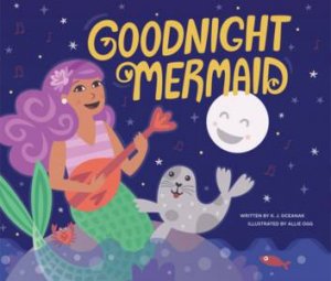 Goodnight Mermaid by Karla Oceanak & Allie Ogg