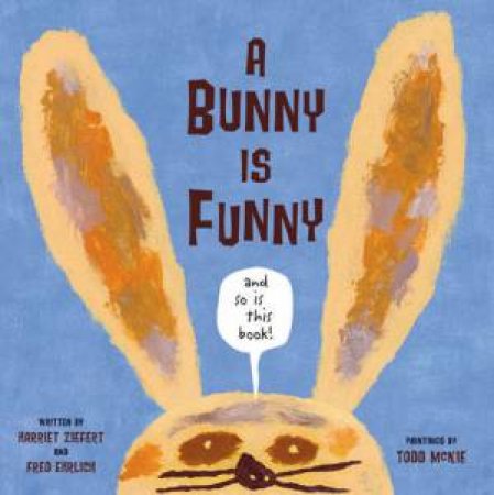 A Bunny is Funny by Harriet and Ehrl Ziefert