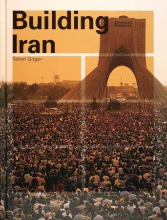 Building Iran by GRIGOR TALINN