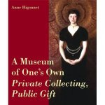 Museum of Ones Own A Private Collecting Public Gift