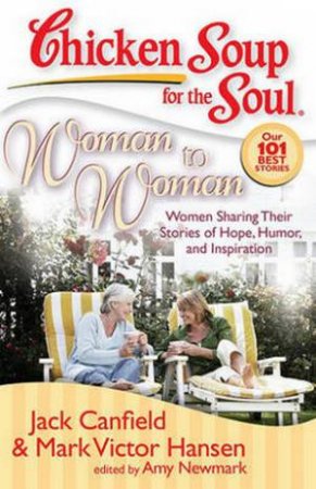 Chicken Soup For The Soul: Woman To Woman by Jack Canfield & Mark Victor Hansen