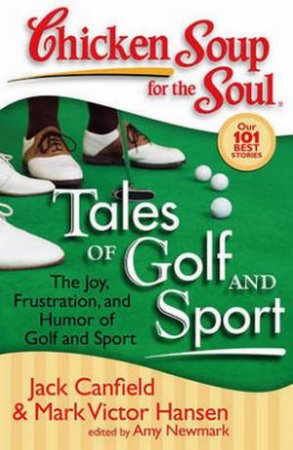 Chicken Soup For The Soul: Tales Of Golf And Sport by Jack Canfield