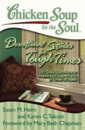 Chicken Soup for the Soul: Devotional Stories for Tough Times by Susan M Heim