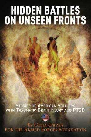 Hidden Battles on Unseen Fronts: Stories of American Service Members With Traumatic Brain Injury and Ptsd by STRAUS CELIA