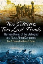 Two Soldiers Two Lost Fronts German War Diaries of the Stalingrad and North Africa Campaigns