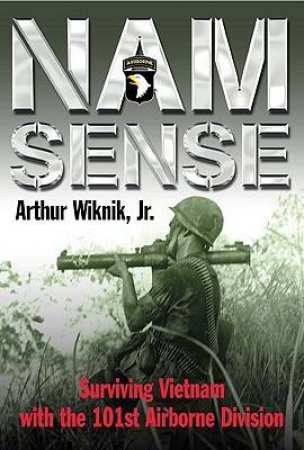 Nam Sense: Surviving Vietnam With 101st Airborne Division by WIKNIK ARTHUR