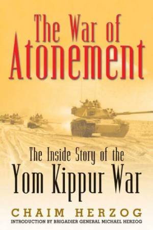 War of Atonement: the Inside of the Yom Kippur War by HERZOG CHAIM