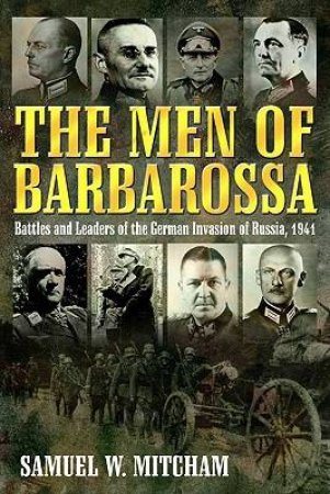 Men of Barbarossa: Battles and Leaders of the German Invasion of Russia, 1941 by MITCHAM SAMUEL W.