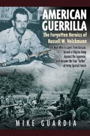 American Guerrilla: the Forgotten Heroics of Russell W. Volckmann by GUARDIA MIKE