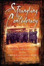 Strangling the Confederacy Coastal Operations in the American Civil War