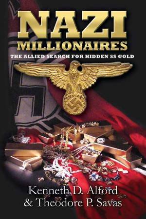 Nazi Millionaires: the Allied Search for Hidden Ss Gold by ALFORD KENNETH & SAVAS THEODORE