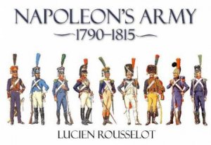 Napoleon's Army 1790-1815 by ROUSSELOT LUCIEN