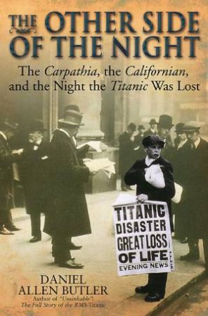 Other Side of the Night: the Carpathia, the Californian, and the Night the Titanic Was Lost by BUTLER DANIEL