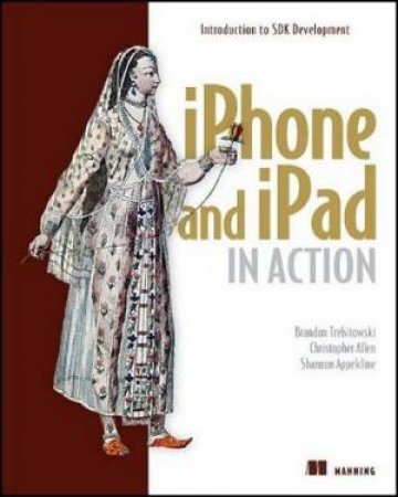 IPhone And IPad In Action, 2nd Ed. by Brandon et al Trebitowski