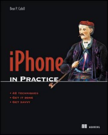 iPhone in Practice by Bear P. Cahill