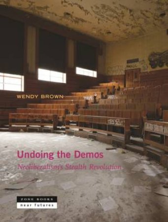 Undoing The Demos by Wendy Brown