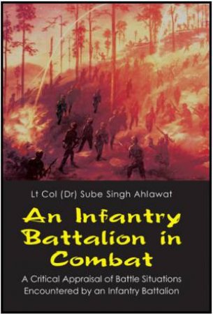 Infantry Battalion in Combat by AHLAWAT SUBE SINGH