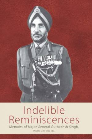 Indelible Reminiscences by SINGH GURBAKHSH