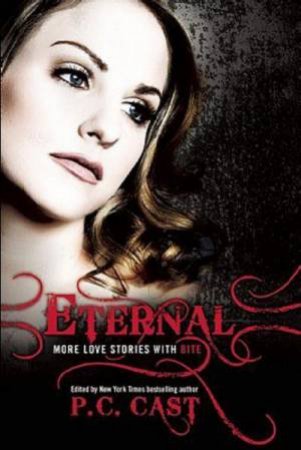 Eternal: More Love Stories With Bite by P C Cast