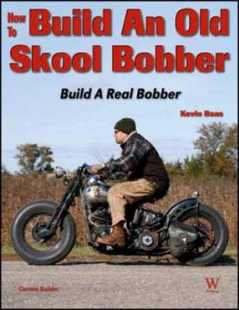 How to Build an Old Skool Bobber 2/e by Kevin Baas