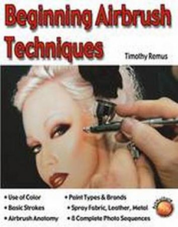 Beginning Airbrush Techniques by Timothy Remus