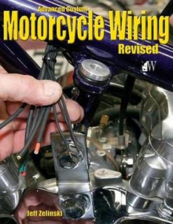 Advanced Custom Motorcycle Wiring by Jeff Zielinski