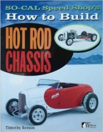 SO-CAL Speed Shop's How to Build Hot Rod Chassis by Timothy Remus