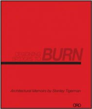 Designing Bridges to Burn Architectural Memoirs by Stanley Tigerman