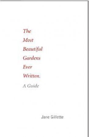 Most Beautiful Gardens Ever Written: A Guide by GILLETTE JANE