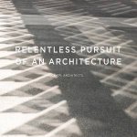 Relentless Pursuit of an Architecture  Dialogues MKPL Architects