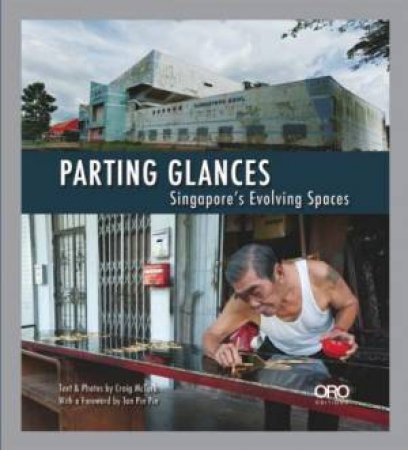 Parting Glances: Singapore's Vanishing Communities by MCTURK CRAIG