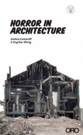 Horror in Architecture by COMAROFF JOSHUA AND KER-SHING ONG