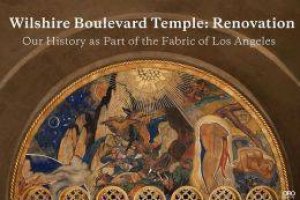 Wilshire Boulevard Temple: Renovation: Our History as Part of the Fabric of Los Angeles by TEICHOLZ TOM AND BONNER TOM