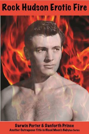 Rock Hudson, Erotic Fire by Darwin Porter & Danforth Prince